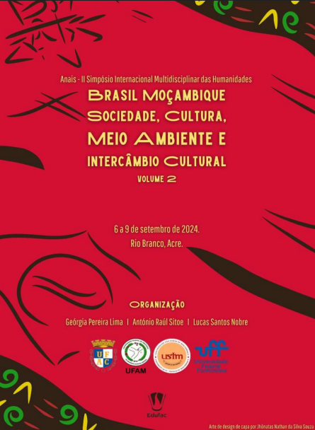 Anais do II Simpósio Internacional Multidisciplinar das Humanidades Brasil e Moçambique: Sociedade, Cultura e Meio Ambientes e Intercâmbio Cultural – Volume 2