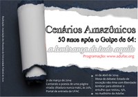 Cenários Amazônicos - 50 anos após o Golpe de 64