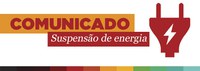 Comunicado — Desligamento da Energia Elétrica