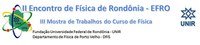 Evento: II Encontro de Física de Rondônia e III Mostra de Trabalhos Acadêmicos do Curso de Física