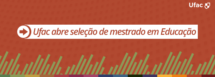 Ufac abre seleção de mestrado em Educação
