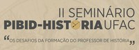 Ufac realiza 2º seminário Pibid História