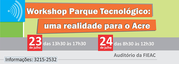 Workshop discute implantação do Parque Tecnológico no Acre