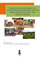 Diagnóstico Socioeconômico dos Sistemas Básicos de Produção Familiar Rural do Estado do Acre - ASPF, Período 1996/2006